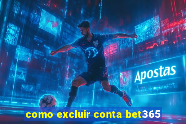 como excluir conta bet365